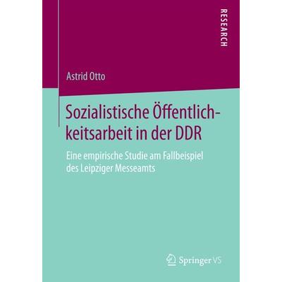 Sozialistische Öffentlichkeitsarbeit in der DDR, Taschenbuch von Astrid Otto, Springer Fachmedien Wiesbaden GmbH, 978-3-658-07397-8