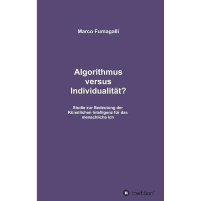 Algorithmus versus Individualität?, Taschenbuch von Marco Fumagalli, Tredition, 978-3-347-04717-4