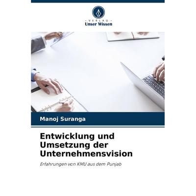 Entwicklung und Umsetzung der Unternehmensvision, Taschenbuch von Manoj Suranga, Verlag Unser Wissen, 978-620-7-49485-9