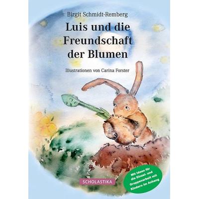 Luis und die Freundschaft der Blumen, Gebundene Ausgabe von Birgit Schmidt-Remberg, Scholastika-Verlag, 978-3-947233-19-9