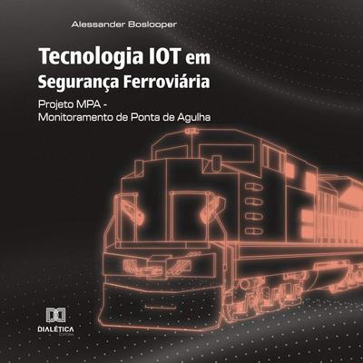 Tecnologia IOT em Segurança Ferroviária - Alessander Boslooper, Audio, 9786527064640