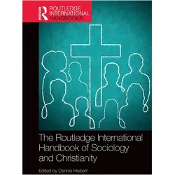 The Routledge International Handbook of Sociology and Christianity, Fachbücher von Dennis Hiebert