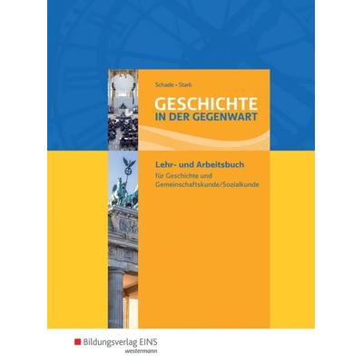 Geschichte in der Gegenwart, Taschenbuch von Peter Schade,Hans-Joachim Stark, Westermann Berufliche Bildung, 978-3-441-00145-4