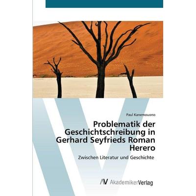 Problematik der Geschichtschreibung in Gerhard Seyfrieds Roman Herero, Taschenbuch von Paul Kanemouono, AV Akademikerverlag, 978-620-9-30030-1