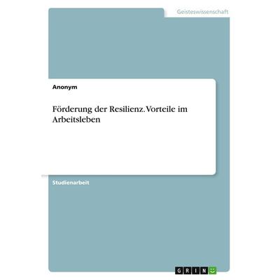 Förderung der Resilienz. Vorteile im Arbeitsleben, Taschenbuch von Anonym, GRIN, 978-3-346-86839-8