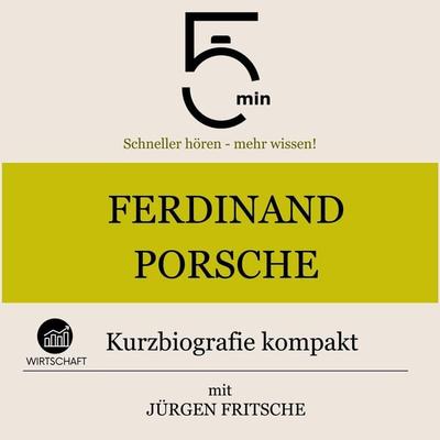 Ferdinand Porsche: Kurzbiografie kompakt - 5 Minuten,5 Minuten Biografien,Jürgen Fritsche, Audio, 9783754511800