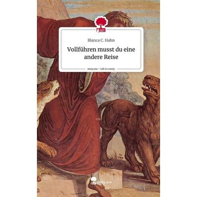 Vollführen musst du eine andere Reise. Life is a Story - story.one, Gebundene Ausgabe von Blanca C. Hahn, Story.one publishing, 978-3-7108-5076-9