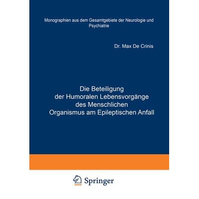 Die Beteiligung der Humoralen Lebensvorgänge des Menschlichen Organismus am Epileptischen Anfall, Taschenbuch von Max de Crinis, Springer Berlin,
