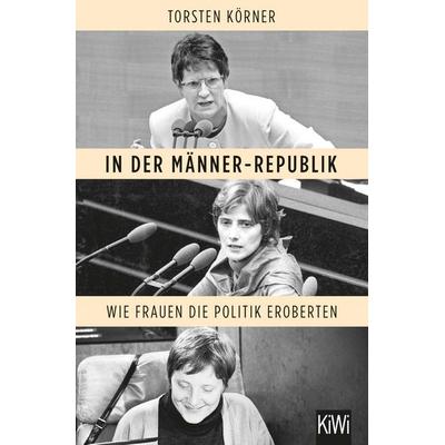 In der Männer-Republik, Taschenbuch von Torsten Körner, Kiepenheuer & Witsch, 978-3-462-00184-6