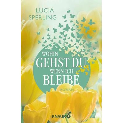 Wohin gehst du, wenn ich bleibe, Taschenbuch von Lucia Sperling, Knaur Taschenbuch, 978-3-426-52992-8