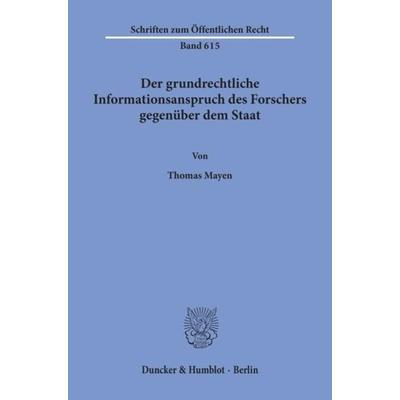 Der grundrechtliche Informationsanspruch des Forschers gegenüber dem Staat., Taschenbuch von Thomas Mayen, Duncker & Humblot, 978-3-428-07387-0