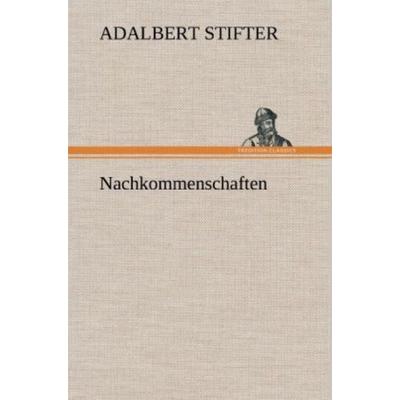 Nachkommenschaften, Gebundene Ausgabe von Adalbert Stifter, Tredition, 978-3-8472-6216-9