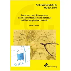 Zwischen zwei Rittergütern: eine hochmittelalterliche Hofstelle in Mönchengladbach - Wanlo, Fachbücher von Edith Krämer