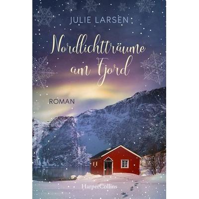 Nordlichtträume am Fjord, Taschenbuch von Julie Larsen, HarperCollins