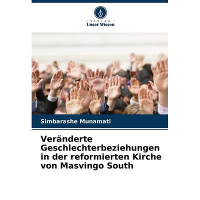 Veränderte Geschlechterbeziehungen in der reformierten Kirche von Masvingo South, Taschenbuch von Simbarashe Munamati, Verlag Unser Wissen,