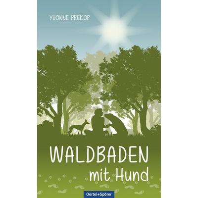 Waldbaden mit Hund, Taschenbuch von Yvonne Prekop, Oertel u. Spörer, 978-3-96555-089-6