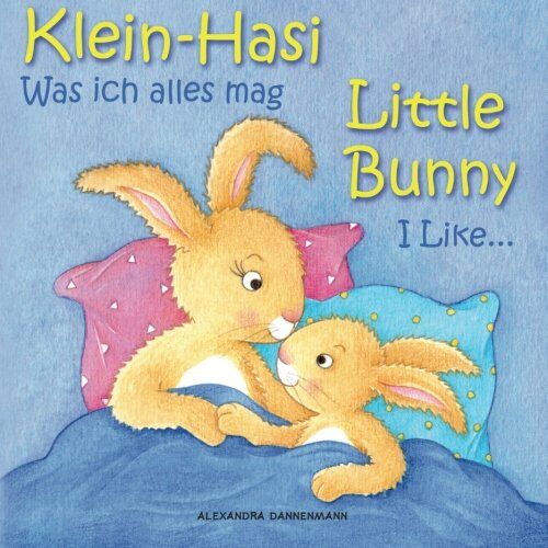 Alexandra Dannenmann - Klein Hasi - Was ich alles mag, Little Bunny - I Like. - Bilderbuch Deutsch-Englisch (zweisprachig/bilingual) (Klein Hasi - Little Bunny, Deutsch-Englisch (zweisprachig/bilingual)) - Preis vom 10.10.2026 11:48:34 h