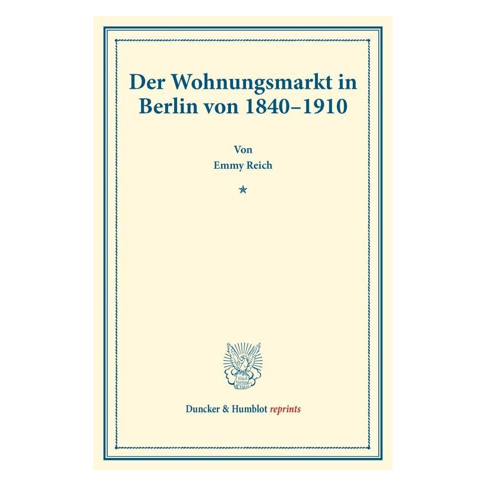 Duncker & Humblot Der Wohnungsmarkt in Berlin von 1840-1910. (Deutsch, Softcover, Emmy Reich) (55890843)