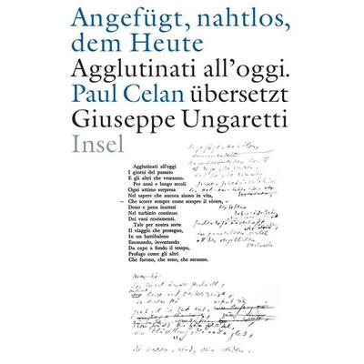 »Angefügt, nahtlos, dem Heute« / »Agglutinati all'oggi«. Paul Celan übersetzt Giuseppe Ungaretti, Gebundene Ausgabe von Paul Celan,Giuseppe Ungaretti,