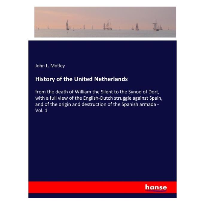 Hansebooks History of the United Netherlands (Englisch, Softcover, John L Motley) (55939473)