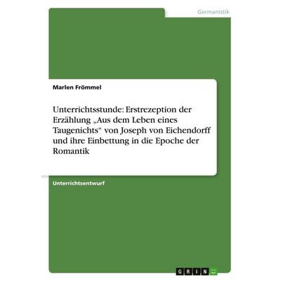 Unterrichtsstunde: Erstrezeption der Erzählung 'Aus dem Leben eines Taugenichts' von Joseph von Eichendorff und ihre Einbettung in die Epoche der