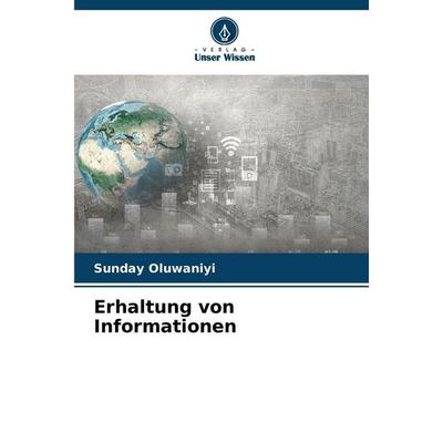 Erhaltung von Informationen, Taschenbuch von Sunday Oluwaniyi, Verlag Unser Wissen, 978-620-9-31509-1