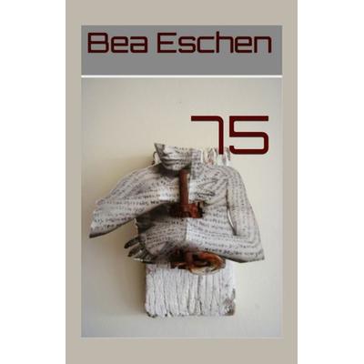 75, Gebundene Ausgabe von Bea Eschen, Tredition, 978-3-347-94320-9