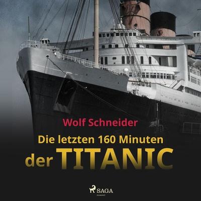 Die letzten 160 Minuten der Titanic - Wolf Schneider, Audio, 9788726694321