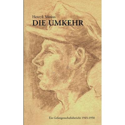 Die Umkehr, Taschenbuch von Henryk Silesius, BoD – Books on Demand, 978-3-8334-1940-9