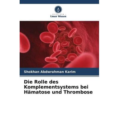 Die Rolle des Komplementsystems bei Hämatose und Thrombose, Taschenbuch von Shokhan Abdwrahman Karim, Verlag Unser Wissen, 978-620-5-53181-5