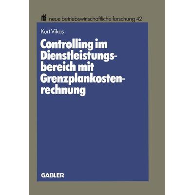 Controlling im Dienstleistungsbereich mit Grenzplankostenrechnung, Taschenbuch von Kurt Vikas, Betriebswirtschaftlicher Verlag Gabler,
