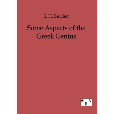 Some aspects of the Greek Genius, Taschenbuch von S. H. Butcher, Europäischer Geschichtsverlag, 978-3-86382-557-7