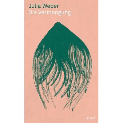 Die Vermengung, Gebundene Ausgabe von Julia Weber, Limmat, 978-3-03926-041-6
