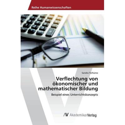 Verflechtung von ökonomischer und mathematischer Bildung, Taschenbuch von Sandra Terhürne, AV Akademikerverlag, 978-3-639-88781-5