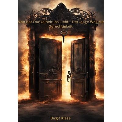 Von der Dunkeheit ins Licht - Der lange Weg zur Gerechtigkeit, Taschenbuch von Birgit Kiese, Epubli, 978-3-7598-4127-8