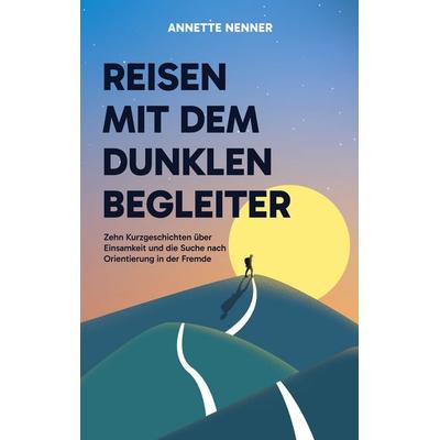 Reisen mit dem dunklen Begleiter, Taschenbuch von Annette Nenner, BoD – Books on Demand, 978-3-696-73750-4