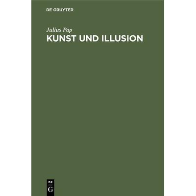Kunst und Illusion, Gebundene Ausgabe von Julius Pap, De Gruyter, 978-3-11-234887-1
