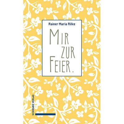 Mir zur Feier, Gebundene Ausgabe von Rainer Maria Rilke, Schwabe Verlag Basel, 978-3-7965-5294-6