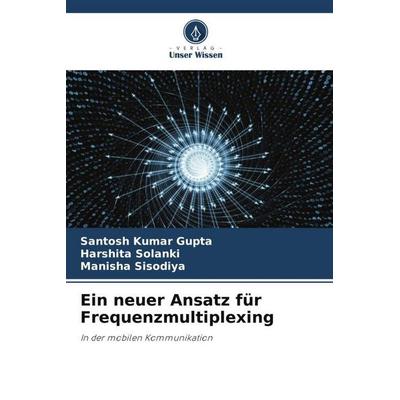 Ein neuer Ansatz für Frequenzmultiplexing, Taschenbuch von Santosh Kumar Gupta,Harshita Solanki,Manisha Sisodiya, Verlag Unser Wissen,