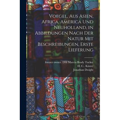 Voegel, aus Asien, Africa, America und Neuholland, in Abbildungen nach der Natur mit Beschreibungen, Erste Lieferung, Taschenbuch von , Hutson Street