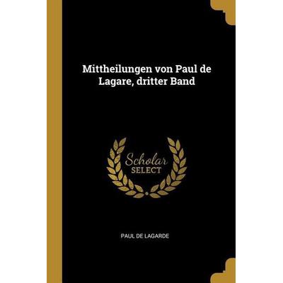 Mittheilungen Von Paul de Lagare, Dritter Band, Taschenbuch von Paul de Lagarde, Creative Media Partners, LLC, 978-0-341-18895-7