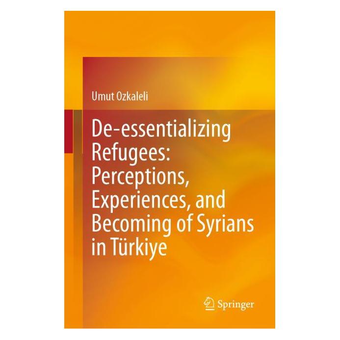 Springer De-essentializing Refugees: Perceptions, Experiences, and Becoming of Syrians in Türkiye (Englisch, Hardcover, Umut Ozkaleli) (61519272)