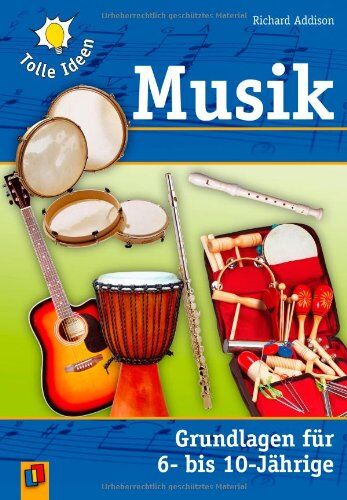 Richard Addison - Tolle Ideen Musik: Grundlagen für 6- bis 10-jährige - Preis vom 09.10.2026 07:28:09 h