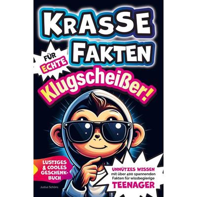 Krasse Fakten für echte Klugscheißer! Unnützes Wissen mit über 400 spannenden Fakten für wissbegierige Teenager. Lustiges und cooles Geschenkbuch,