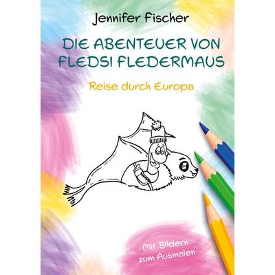 Die Abenteuer von Fledsi Fledermaus - Reise durch Europa, Gebundene Ausgabe von Jennifer Fischer, BoD – Books on Demand, 978-3-7534-5500-6