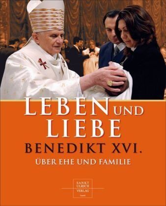 Benedikt XVI. - Leben und Liebe: Benedikt XVI. über Ehe und Familie - Preis vom 30.09.2026 09:01:18 h