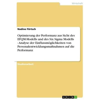 Optimierung der Performanz aus Sicht des EFQM-Modells und des Six Sigma Modells - Analyse der Einflussmöglichkeiten von Personalentwicklungsmaßnahmen