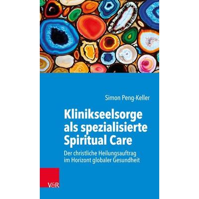 Klinikseelsorge als spezialisierte Spiritual Care, Taschenbuch von Simon Peng-Keller, Vandenhoeck + Ruprecht, 978-3-525-62451-7