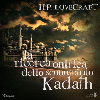 La ricerca onirica dello sconosciuto Kadath - Howard Ph. Lovecraft, Audio, 9788726584196
