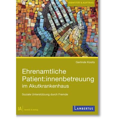 Ehrenamtliche Patient:innenbetreuung im Akutkrankenhaus, Taschenbuch von , Lambertus, 978-3-7841-3717-9